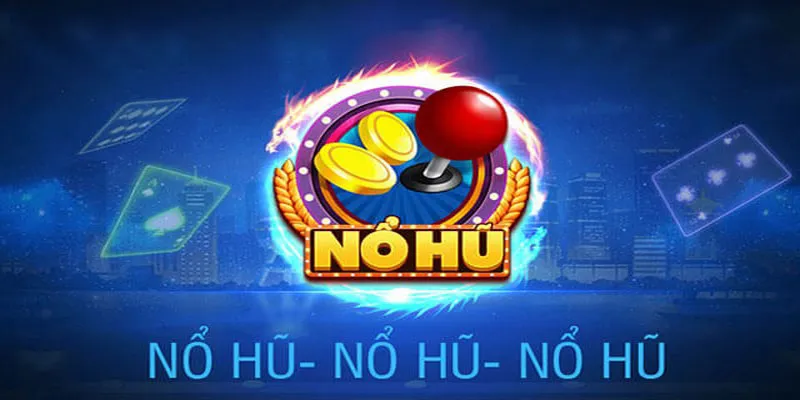 Bí quyết chơi Nổ Hũ hiệu quả được đúc kết từ các cao thủ