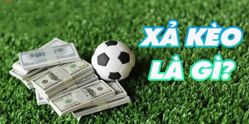 Tìm hiểu về xả kèo bóng đá
